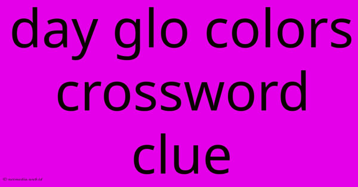 Day Glo Colors Crossword Clue