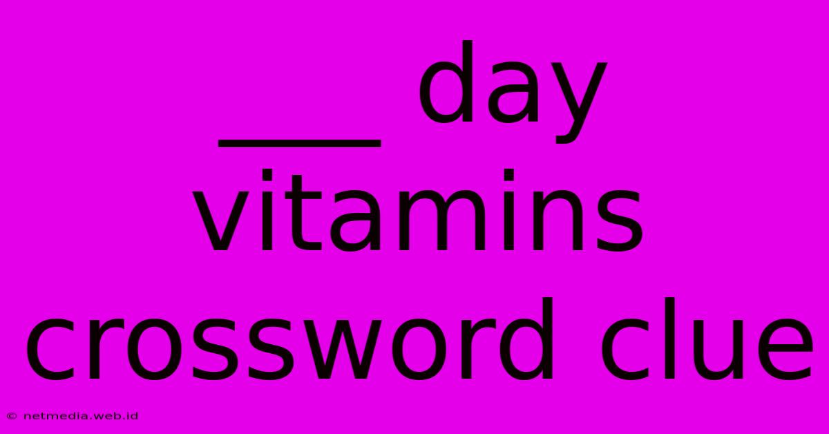 ___ Day Vitamins Crossword Clue