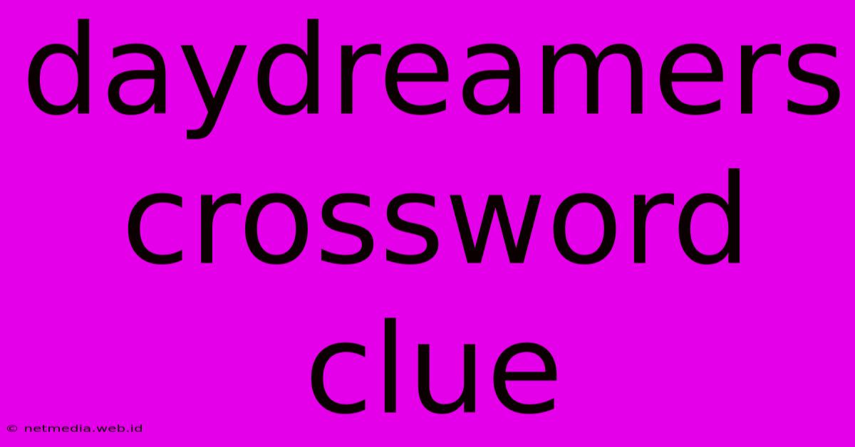 Daydreamers Crossword Clue