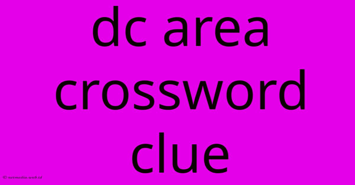 Dc Area Crossword Clue Dc Area Crossword Clue