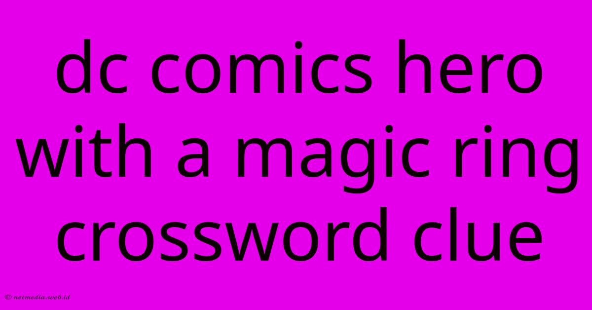 Dc Comics Hero With A Magic Ring Crossword Clue Dc Comics Hero With A Magic Ring Crossword Clue
