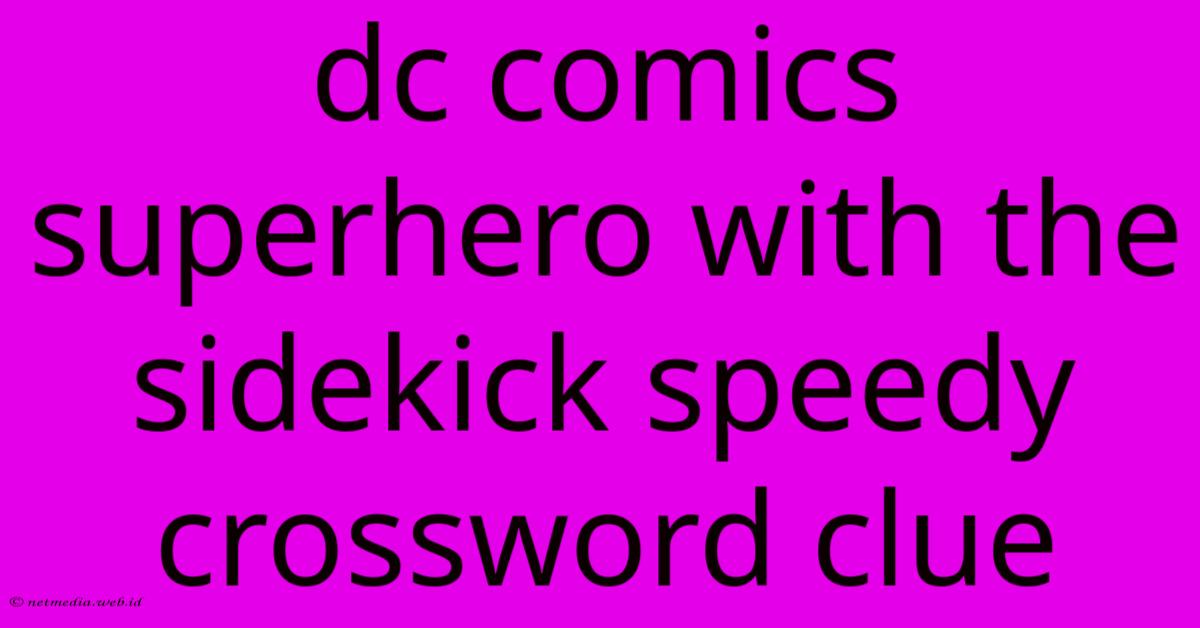 Dc Comics Superhero With The Sidekick Speedy Crossword Clue