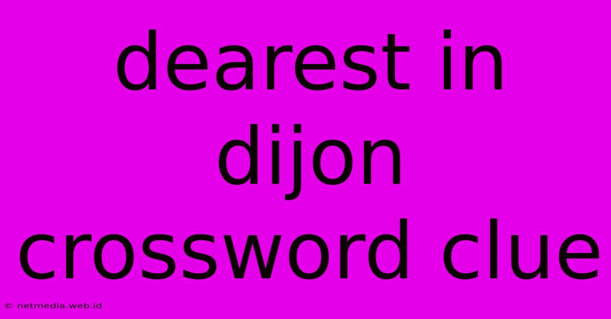 Dearest In Dijon Crossword Clue