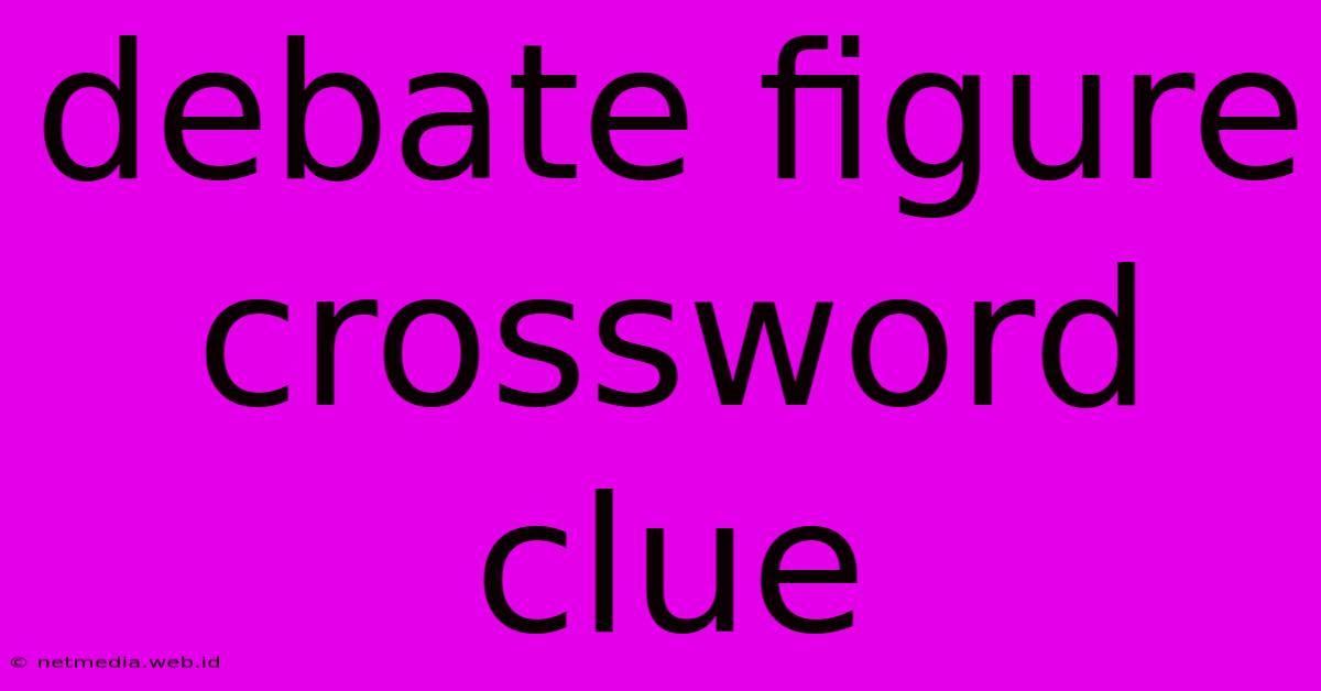 Debate Figure Crossword Clue