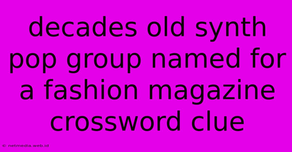 Decades Old Synth Pop Group Named For A Fashion Magazine Crossword Clue