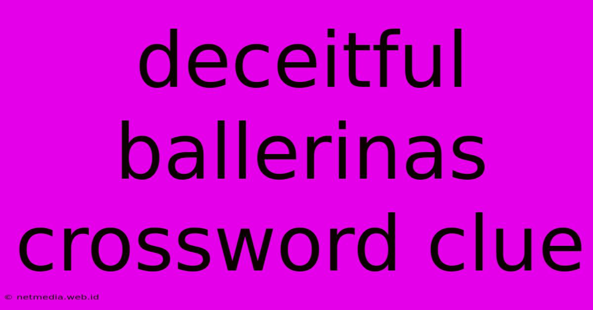 Deceitful Ballerinas Crossword Clue