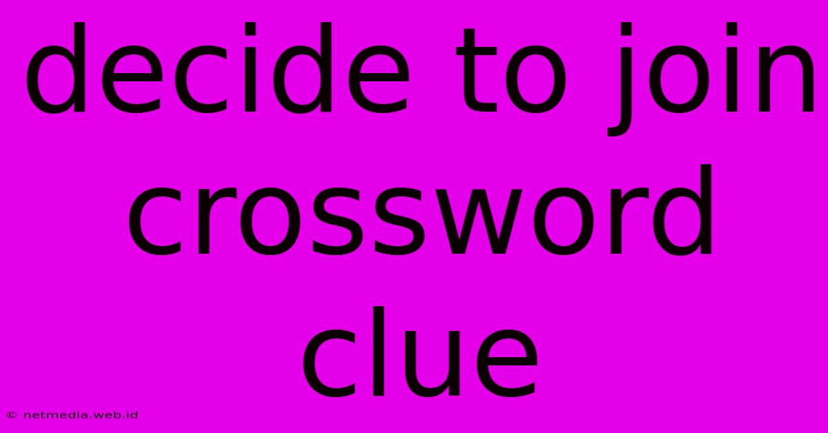 Decide To Join Crossword Clue