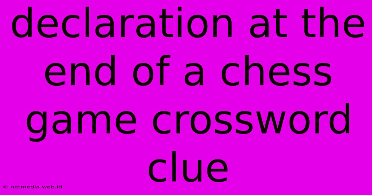 Declaration At The End Of A Chess Game Crossword Clue