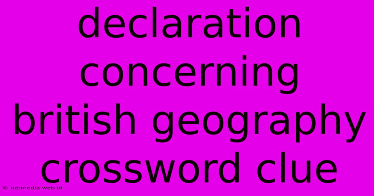 Declaration Concerning British Geography Crossword Clue