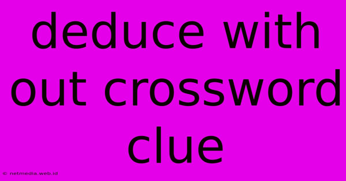 Deduce With Out Crossword Clue