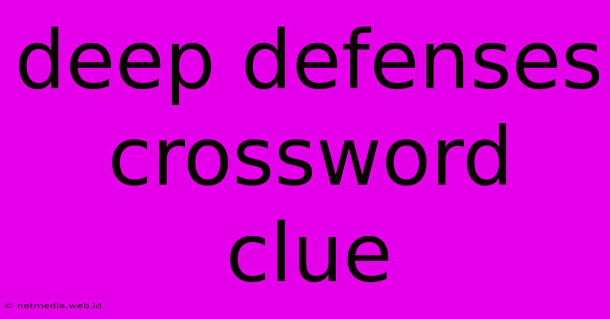 Deep Defenses Crossword Clue