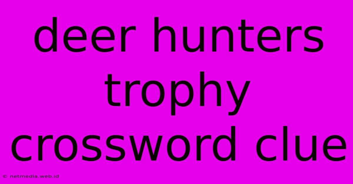 Deer Hunters Trophy Crossword Clue