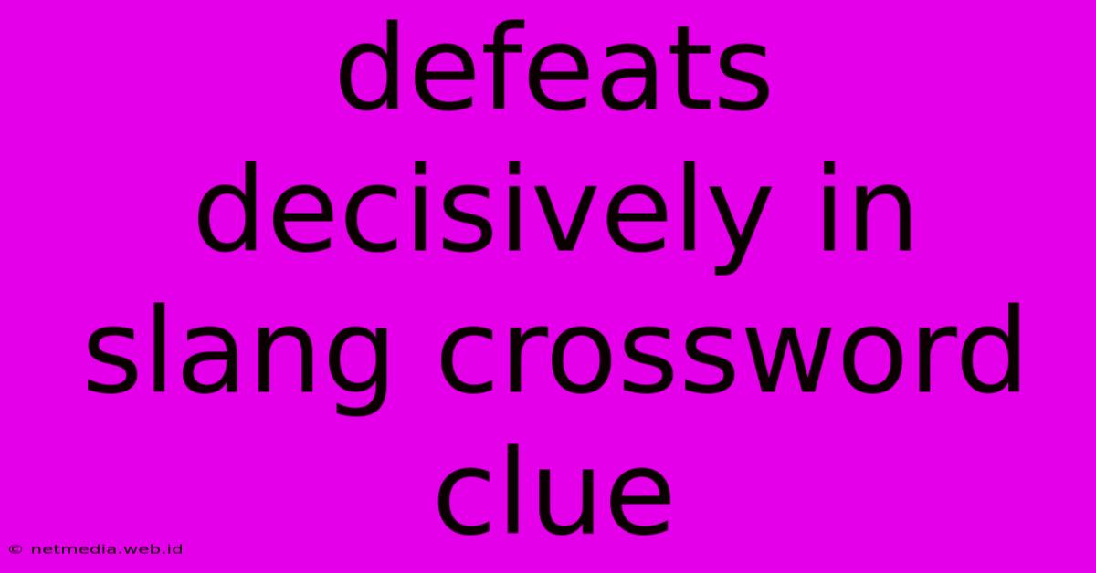 Defeats Decisively In Slang Crossword Clue