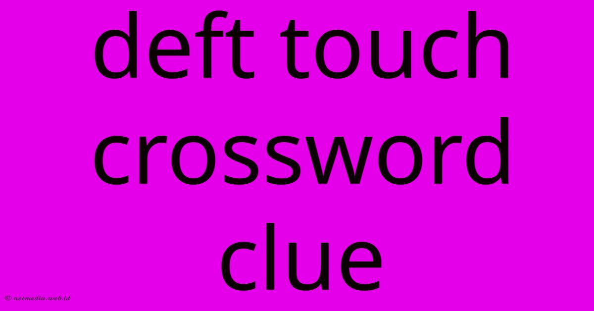 Deft Touch Crossword Clue