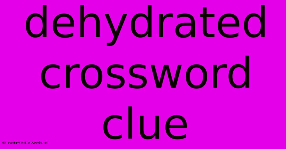 Dehydrated Crossword Clue