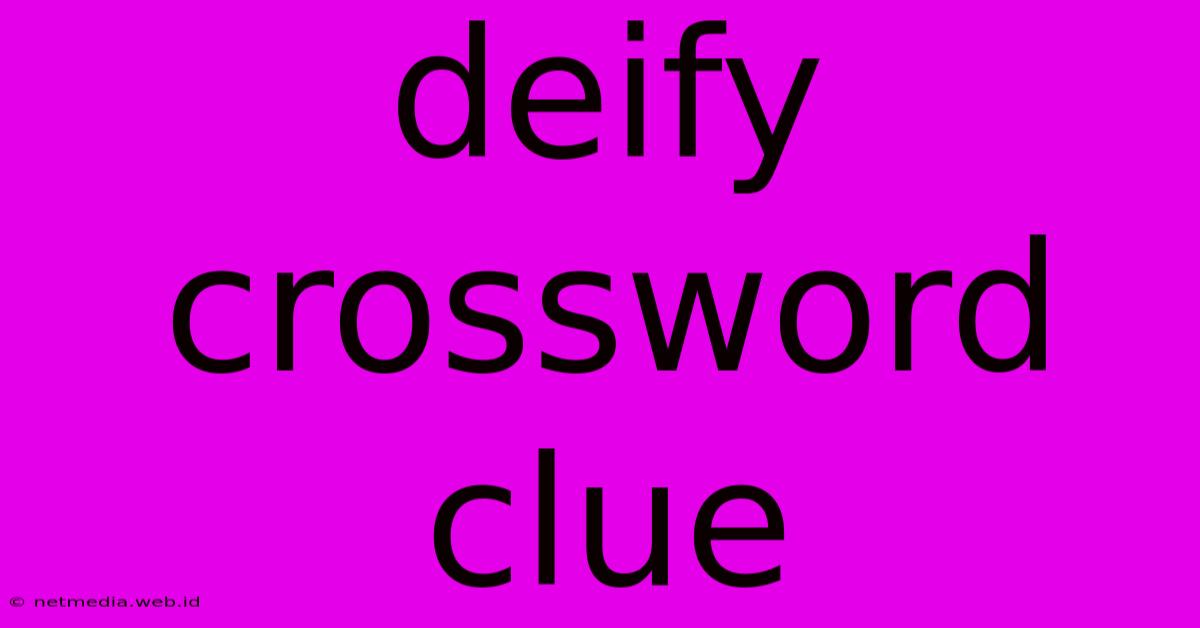 Deify Crossword Clue