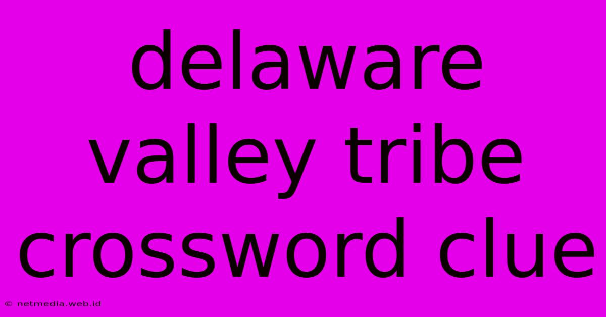 Delaware Valley Tribe Crossword Clue