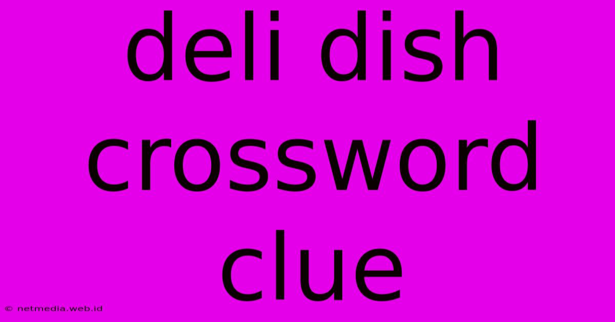 Deli Dish Crossword Clue