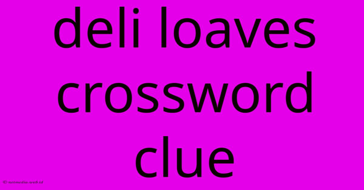 Deli Loaves Crossword Clue