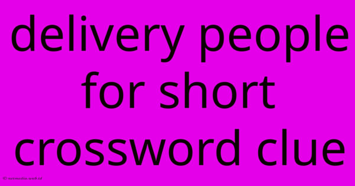Delivery People For Short Crossword Clue Delivery People For Short Crossword Clue