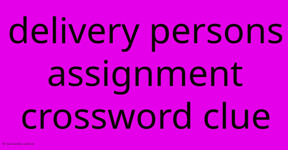 Delivery Persons Assignment Crossword Clue Delivery Persons Assignment Crossword Clue