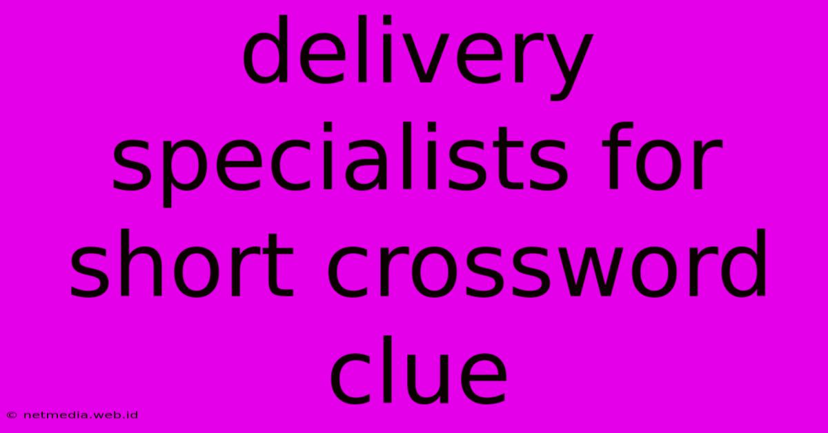 Delivery Specialists For Short Crossword Clue