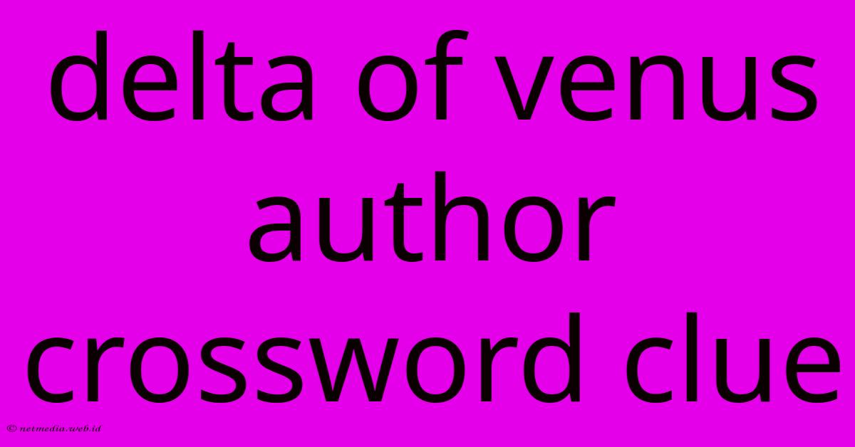 Delta Of Venus Author Crossword Clue