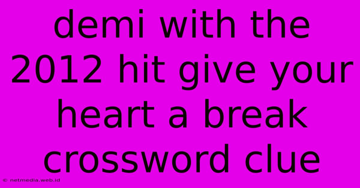 Demi With The 2012 Hit Give Your Heart A Break Crossword Clue