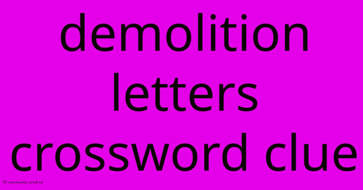 Demolition Letters Crossword Clue Demolition Letters Crossword Clue