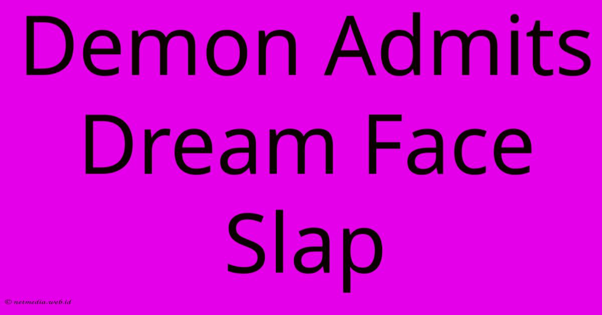 Demon Admits Dream Face Slap