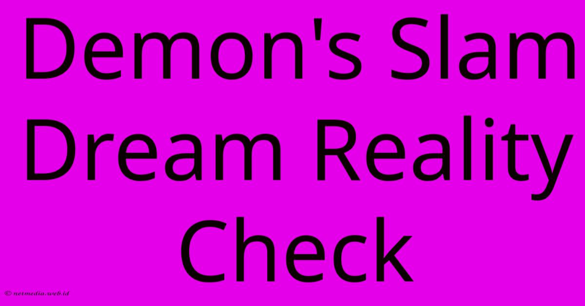 Demon's Slam Dream Reality Check