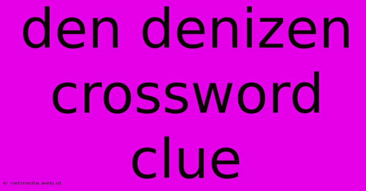 Den Denizen Crossword Clue