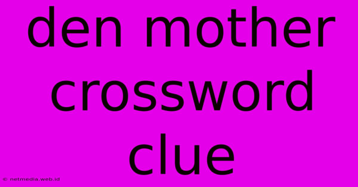 Den Mother Crossword Clue