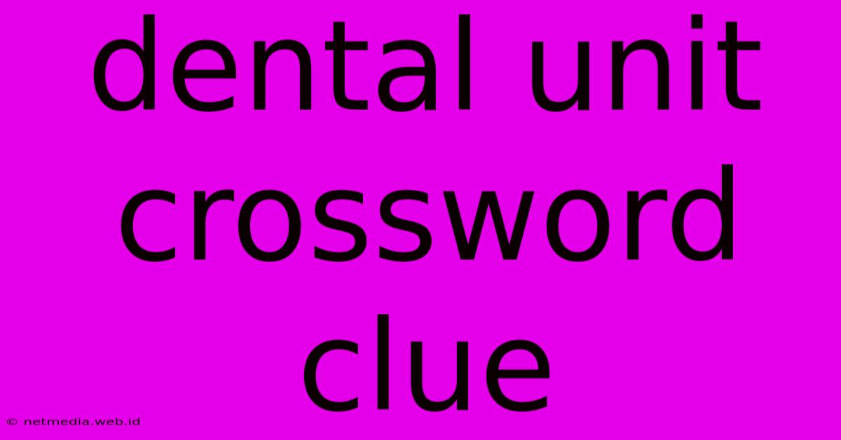 Dental Unit Crossword Clue