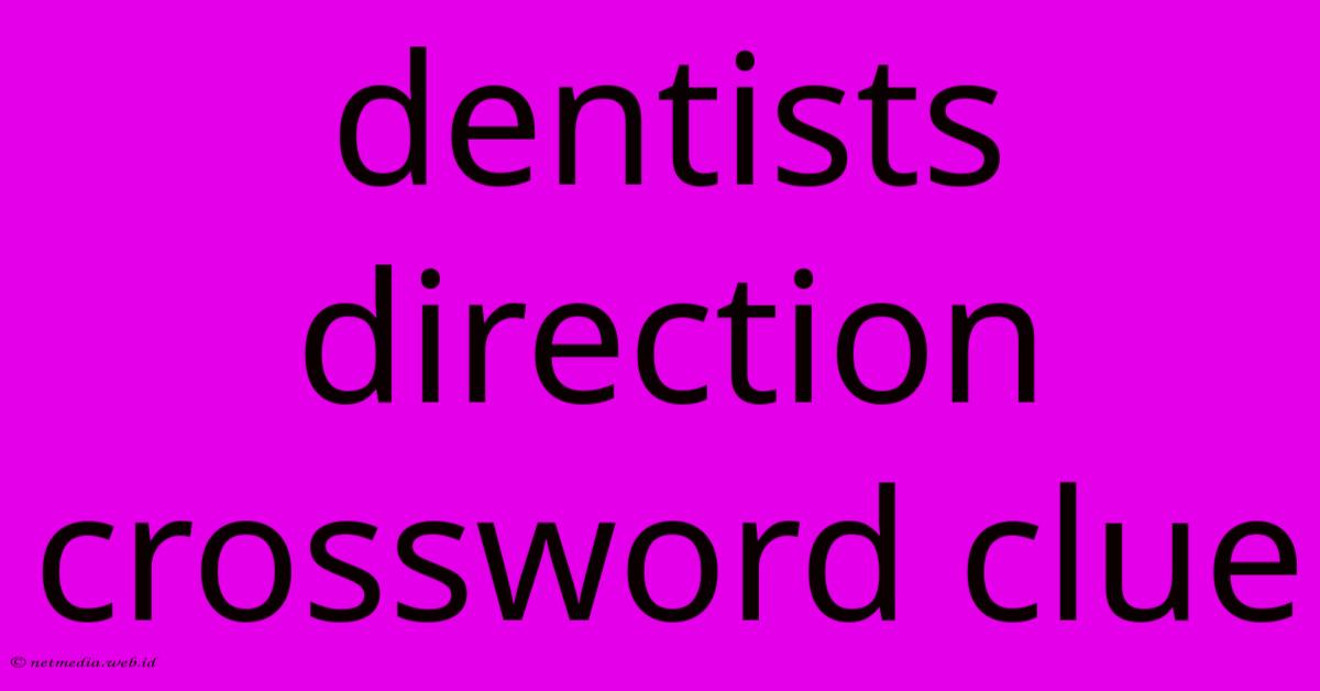 Dentists Direction Crossword Clue Dentists Direction Crossword Clue