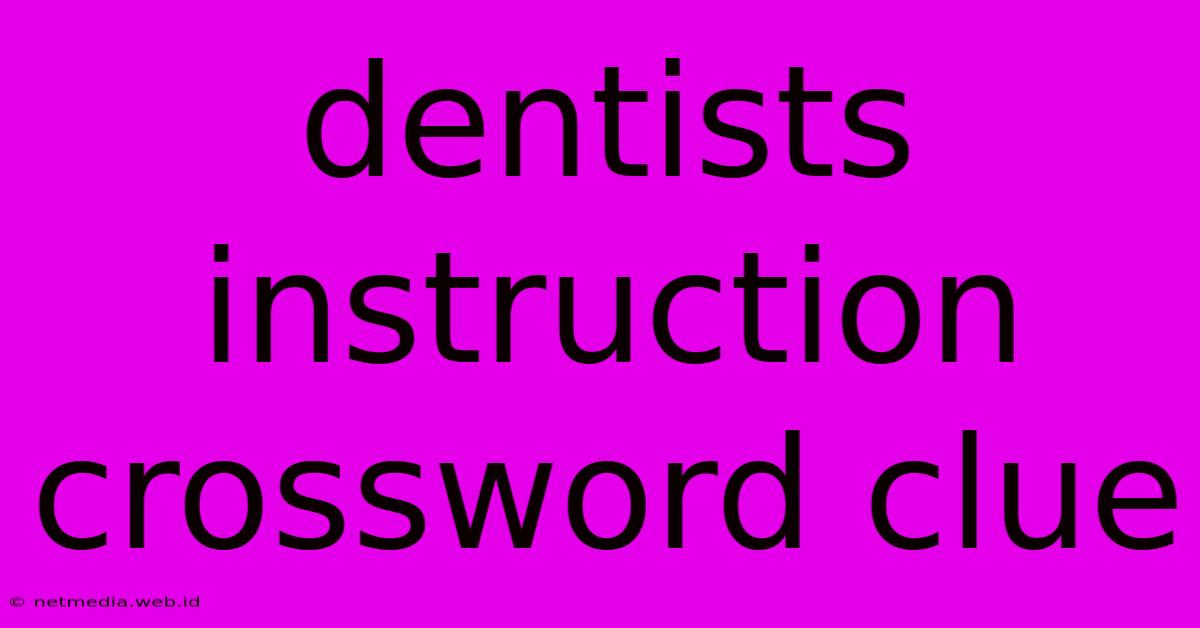 Dentists Instruction Crossword Clue