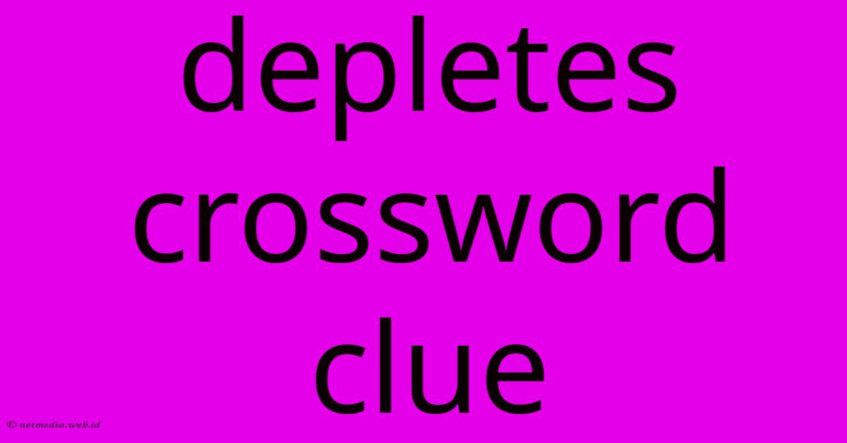 Depletes Crossword Clue