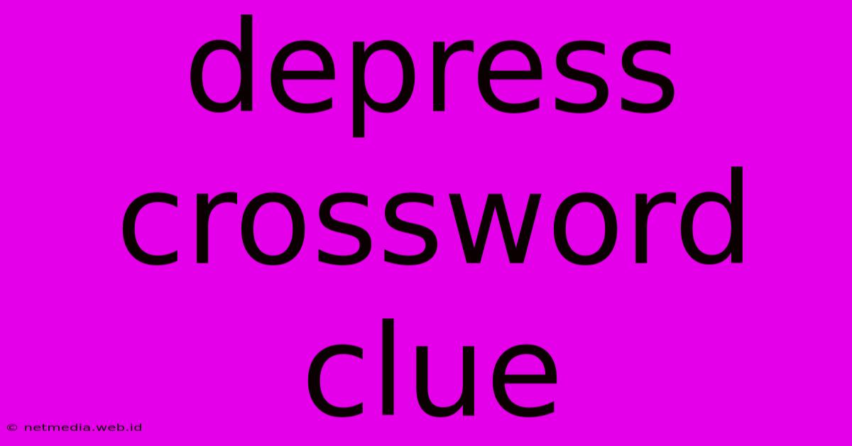 Depress Crossword Clue