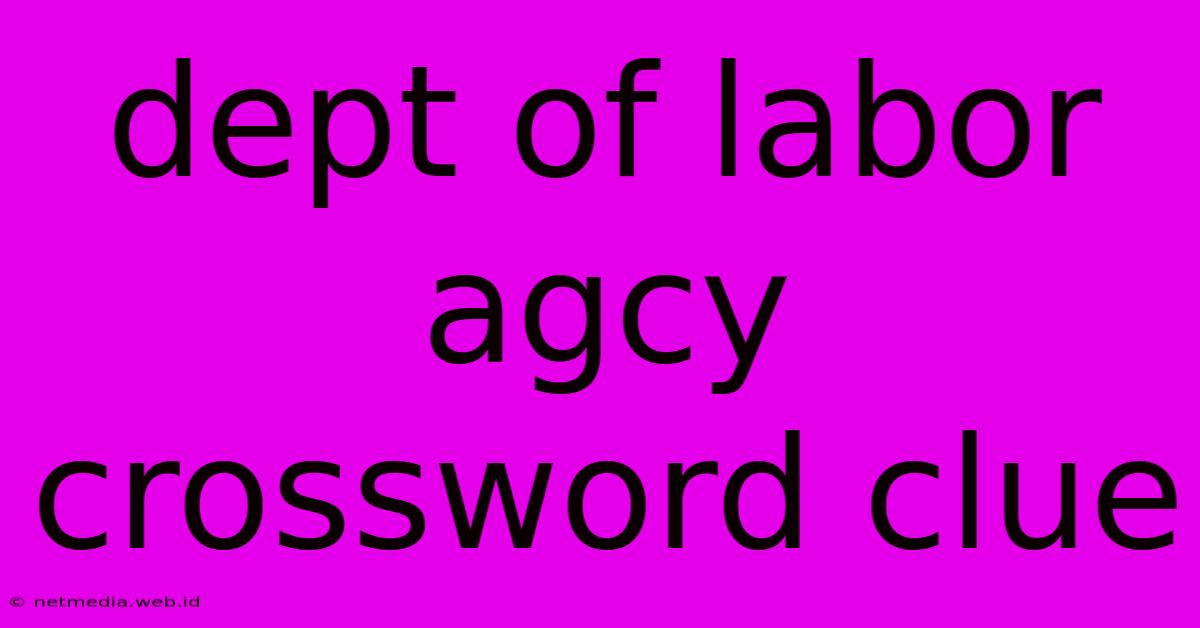 Dept Of Labor Agcy Crossword Clue