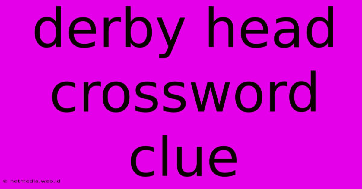 Derby Head Crossword Clue