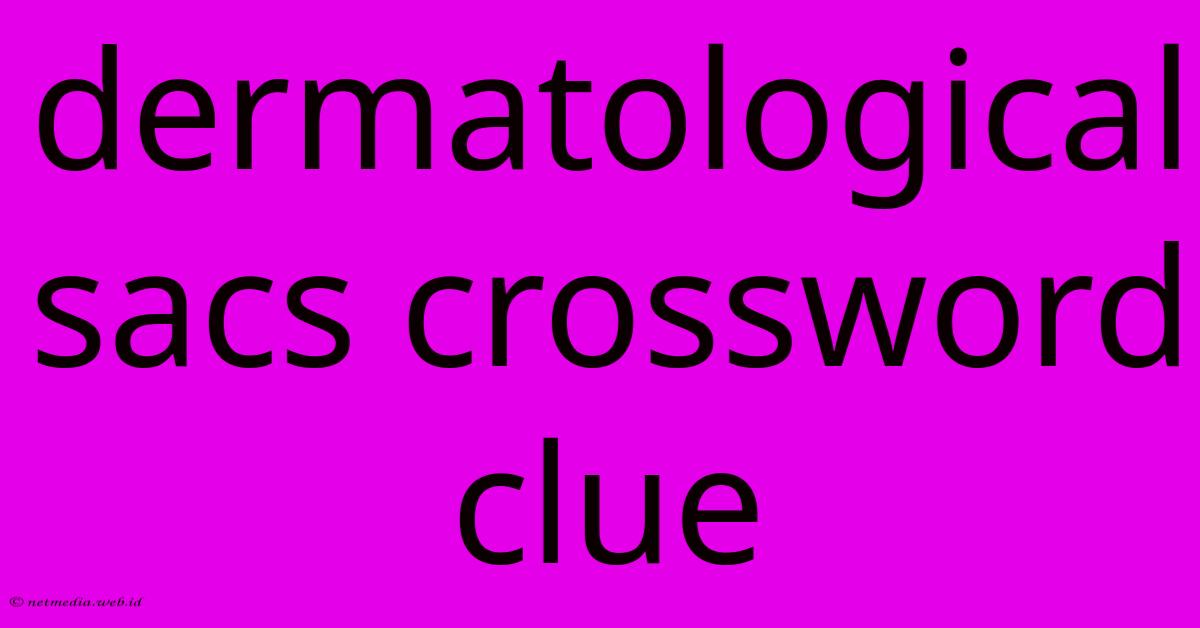 Dermatological Sacs Crossword Clue Dermatological Sacs Crossword Clue