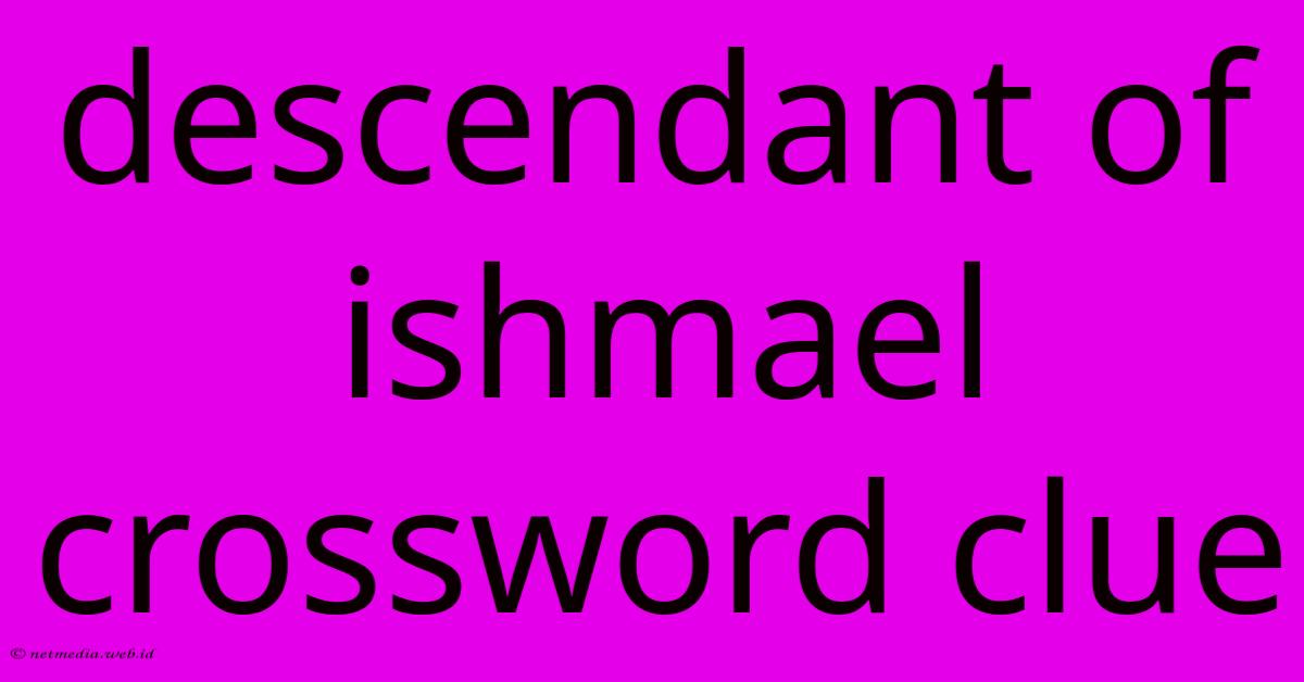 Descendant Of Ishmael Crossword Clue Descendant Of Ishmael Crossword Clue