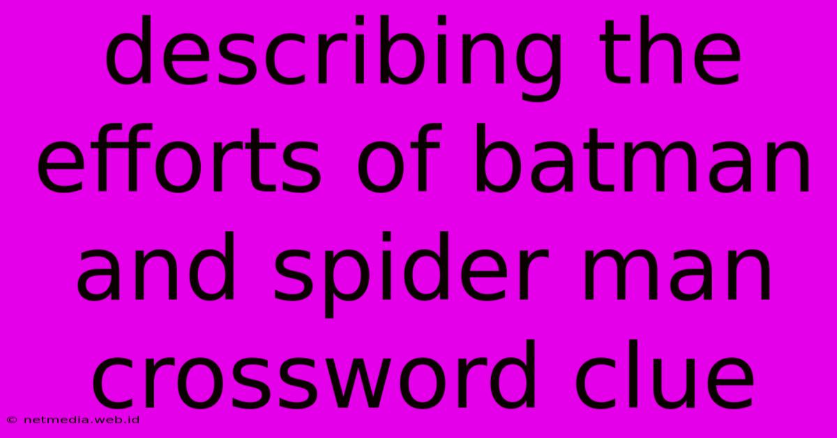 Describing The Efforts Of Batman And Spider Man Crossword Clue