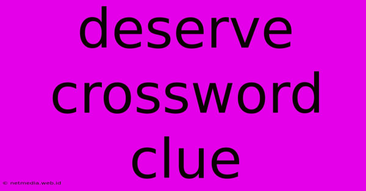 Deserve Crossword Clue