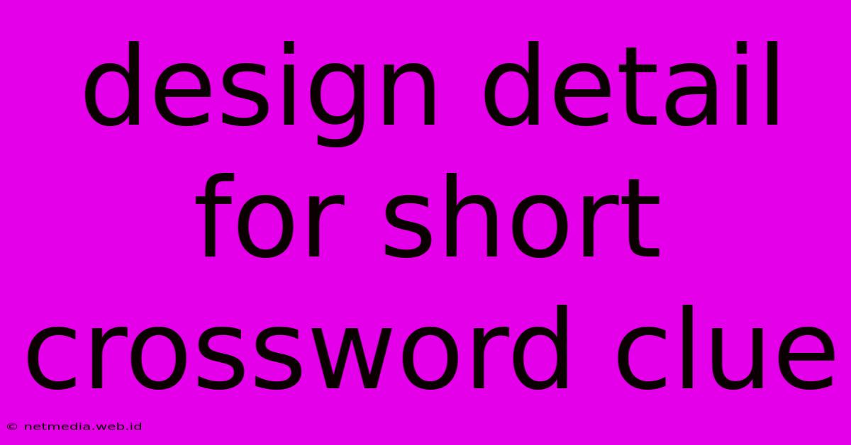 Design Detail For Short Crossword Clue