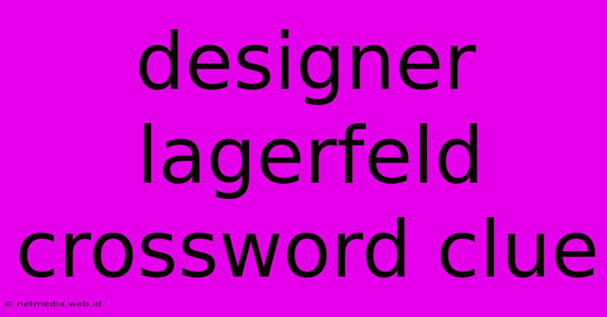 Designer Lagerfeld Crossword Clue