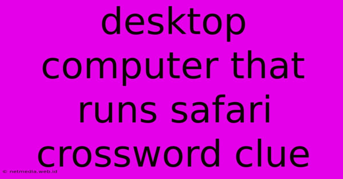 Desktop Computer That Runs Safari Crossword Clue