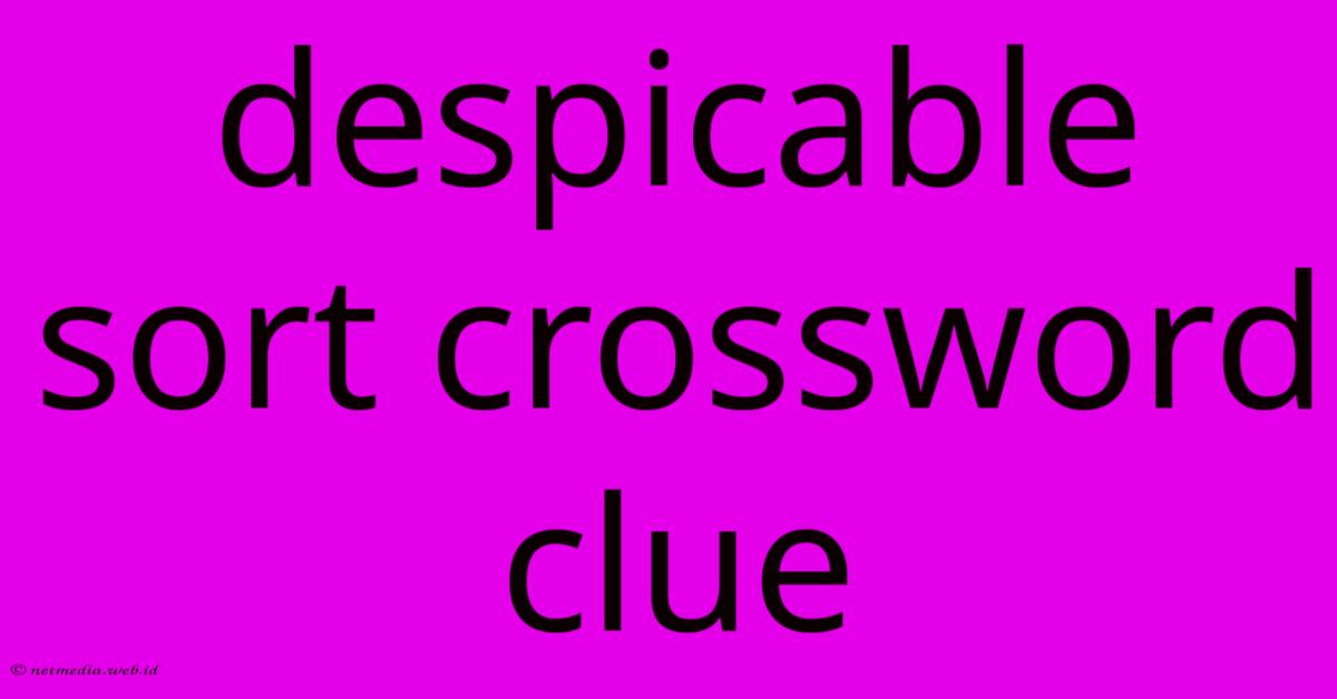 Despicable Sort Crossword Clue