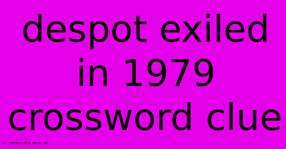 Despot Exiled In 1979 Crossword Clue