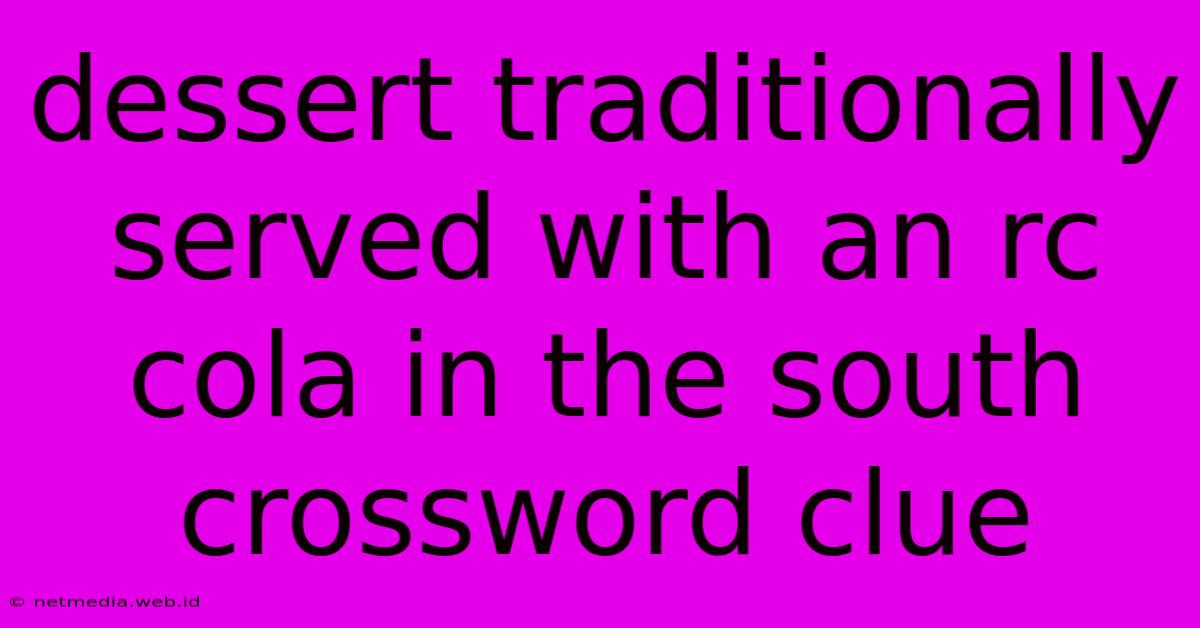 Dessert Traditionally Served With An Rc Cola In The South Crossword Clue